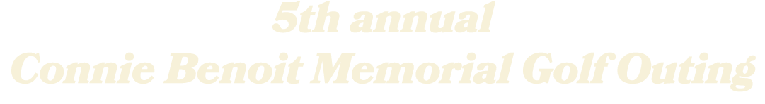 5th annual Connie Benoit Memorial Golf Outing 