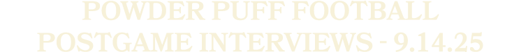 Powder Puff Football Postgame Interviews 9.14.25