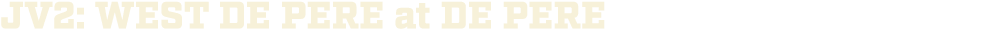 jv2: wEST DE PERE at DE PERE