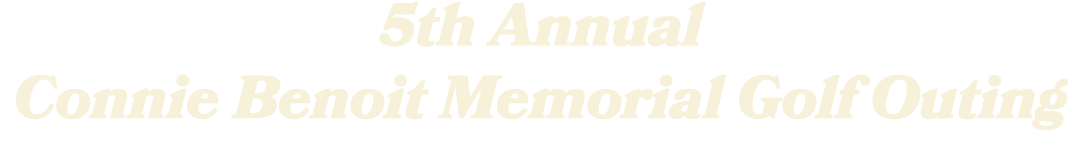 5th Annual Connie Benoit Memorial Golf Outing 