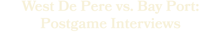 West De Pere vs. Bay Port: Postgame Interviews 