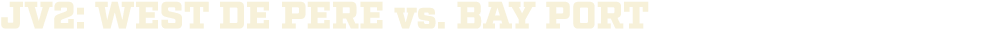 jv2: wEST DE PERE vs. Bay Port