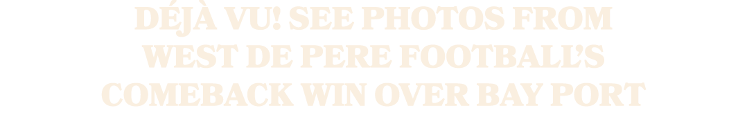 Déjà vu! See photos from West De Pere football’s comeback win over Bay Port