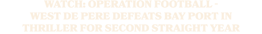 WATCH: Operation Football West De Pere defeats Bay Port in thriller for second straight year