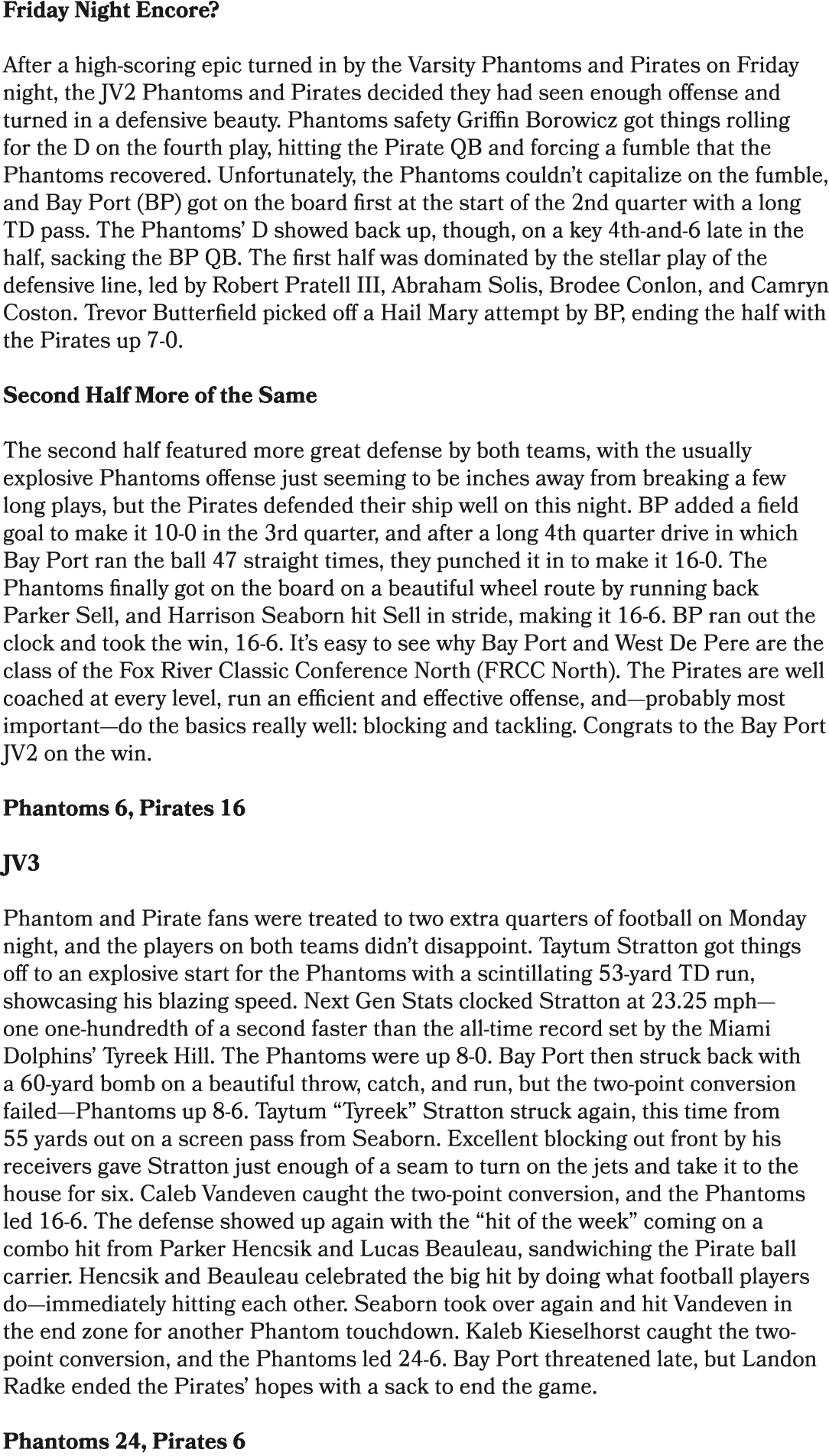 Friday Night Encore? After a high scoring epic turned in by the Varsity Phantoms and Pirates on Friday night, the JV2...