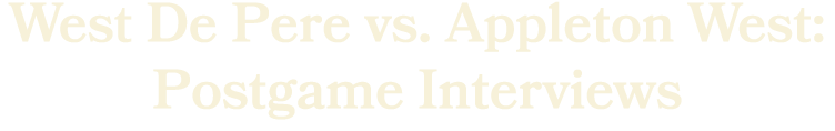 West De Pere vs. Appleton West: Postgame Interviews 