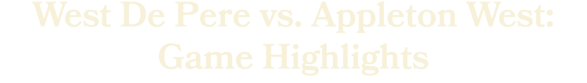 West De Pere vs. Appleton West: Game Highlights 