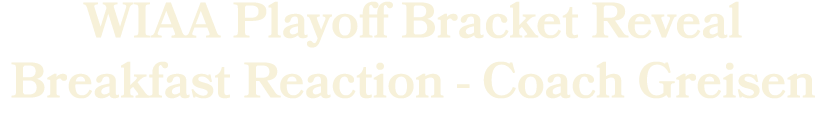 WIAA Playoff Bracket Reveal Breakfast Reaction Coach Greisen