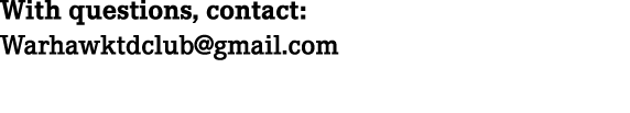 With questions, contact: Warhawktdclub@gmail.com