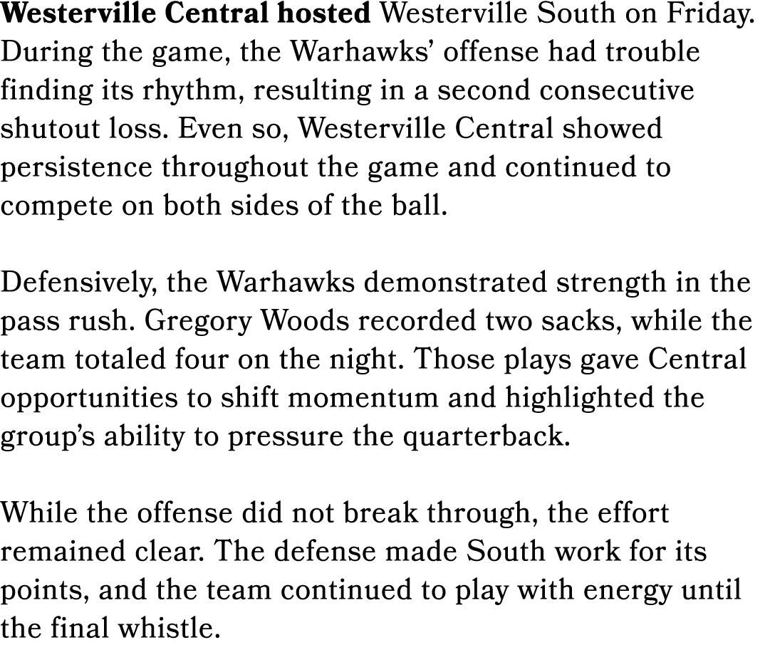 Westerville Central hosted Westerville South on Friday. During the game, the Warhawks’ offense had trouble finding it...