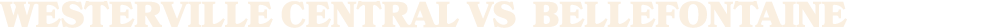 WESTERVILLE CENTRAL vs Bellefontaine