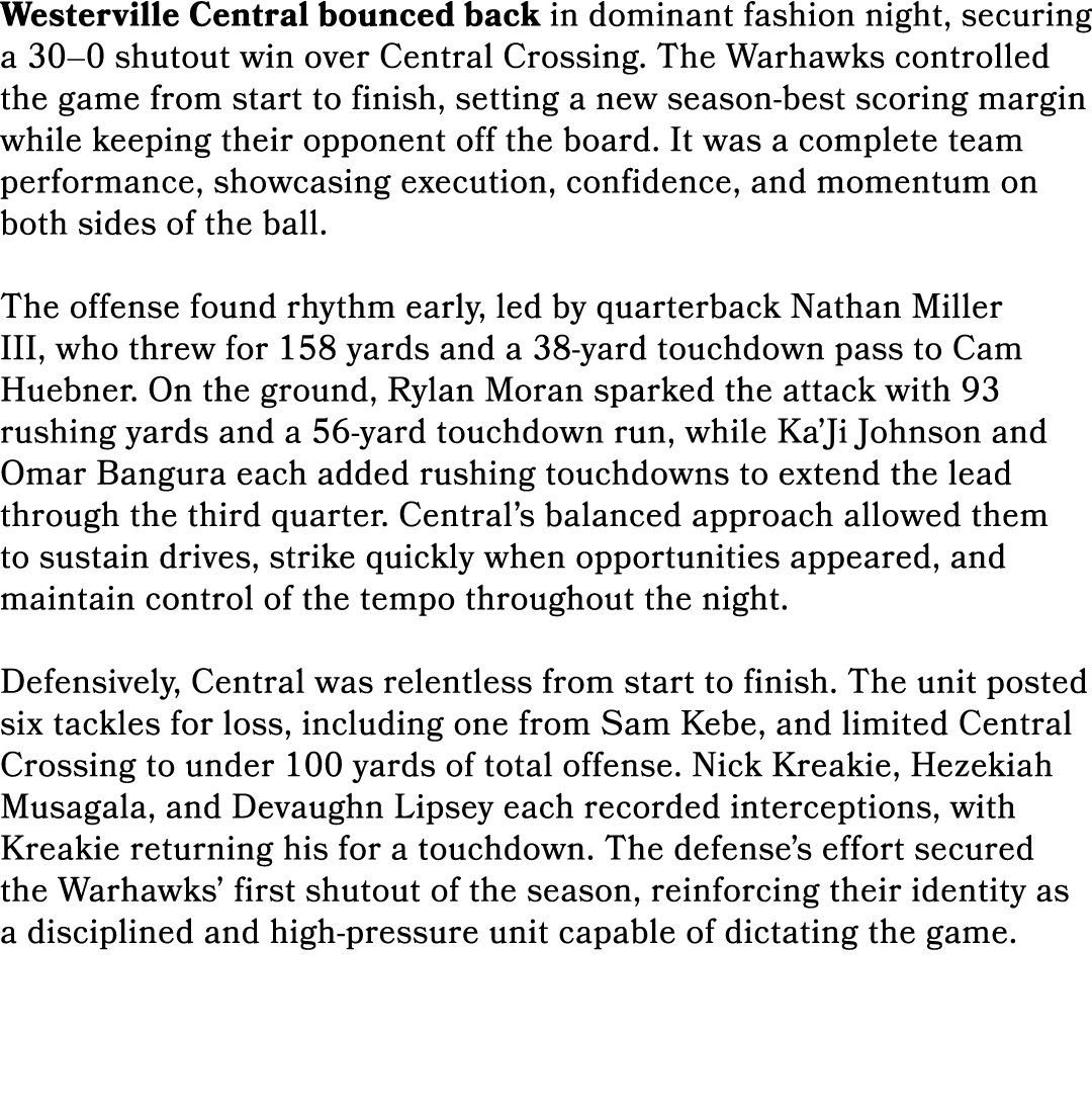 Westerville Central bounced back in dominant fashion night, securing a 30–0 shutout win over Central Crossing. The Wa...