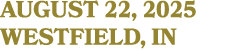 AUGUST 22, 2025 WESTFIELD, IN