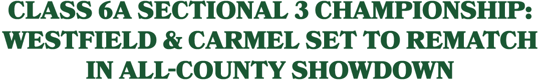Class 6A Sectional 3 championship: Westfield & Carmel set to rematch in all county showdown