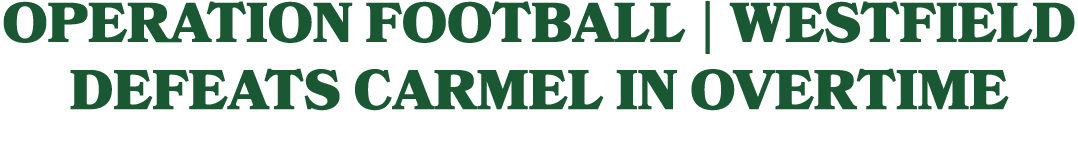 Operation Football | Westfield defeats Carmel in overtime