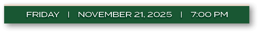 FRIDAY | NOVEMBER 21, 2025 | 7:00 P