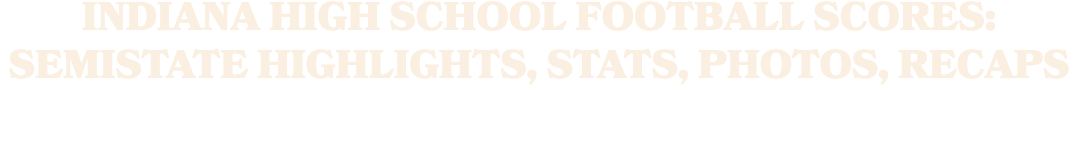 Indiana high school football scores: Semistate highlights, stats, photos, recaps