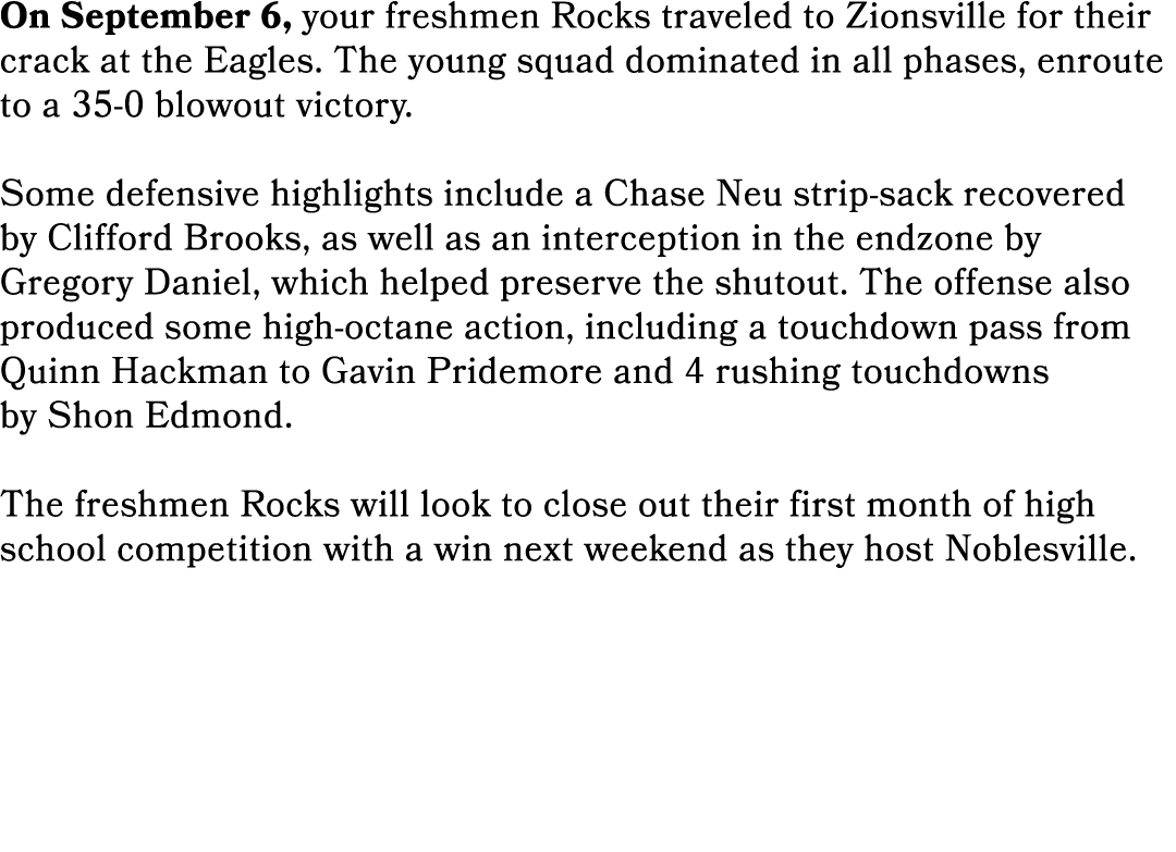 On September 6, your freshmen Rocks traveled to Zionsville for their crack at the Eagles. The young squad dominated i...