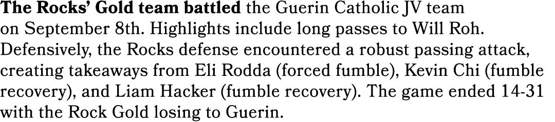 The Rocks’ Gold team battled the Guerin Catholic JV team on September 8th. Highlights include long passes to Will Roh...