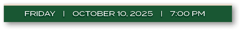FRIDAY | october 10, 2025 | 7:00 P