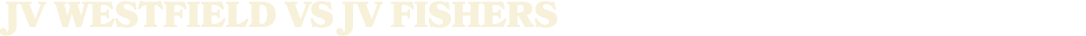 jv WESTFIELD vs JV FISHERS