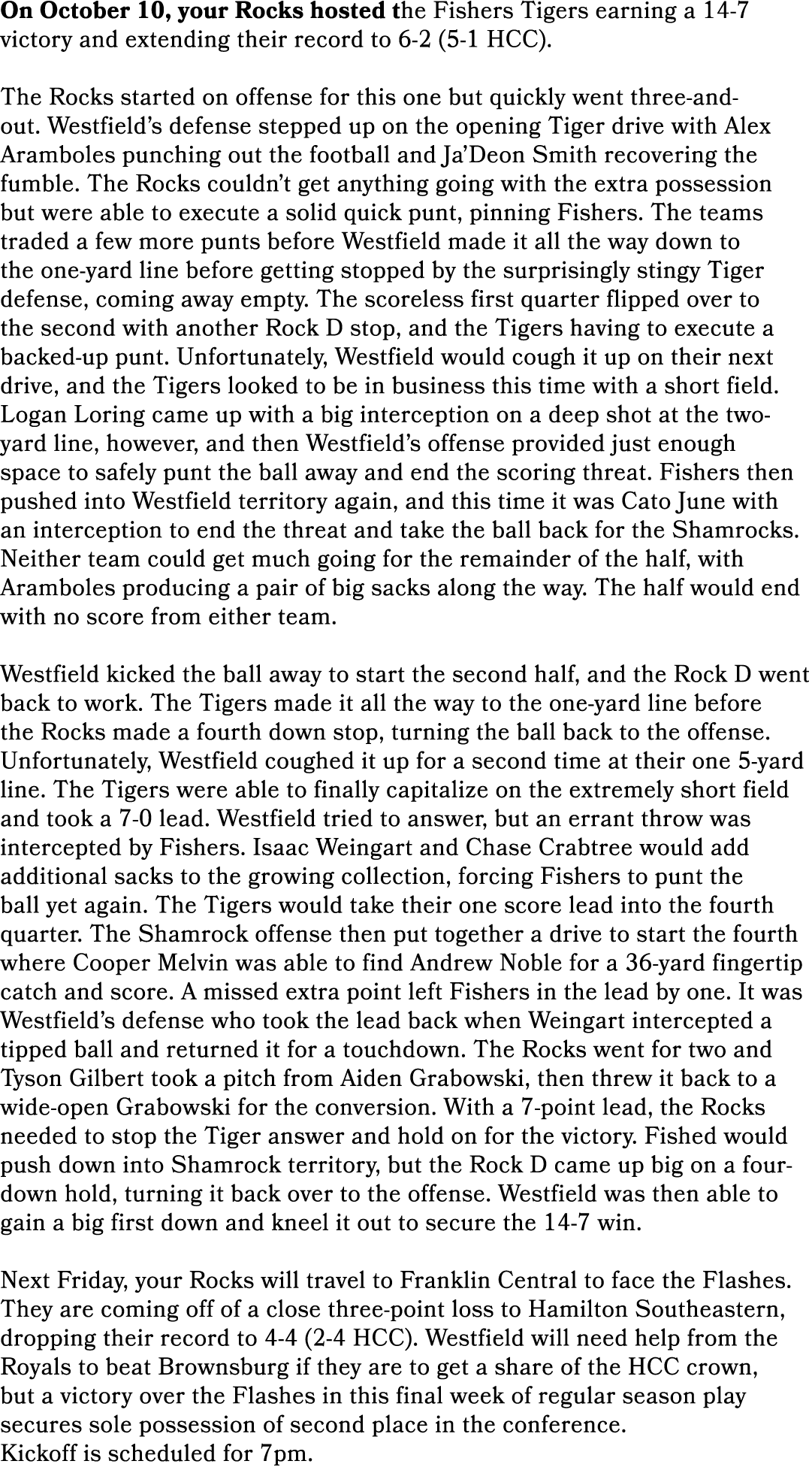 On October 10, your Rocks hosted the Fishers Tigers earning a 14 7 victory and extending their record to 6 2 (5 1 HCC...