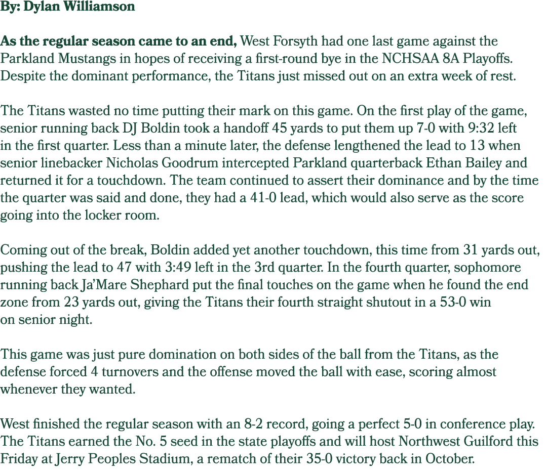 By: Dylan Williamson As the regular season came to an end, West Forsyth had one last game against the Parkland Mustan...