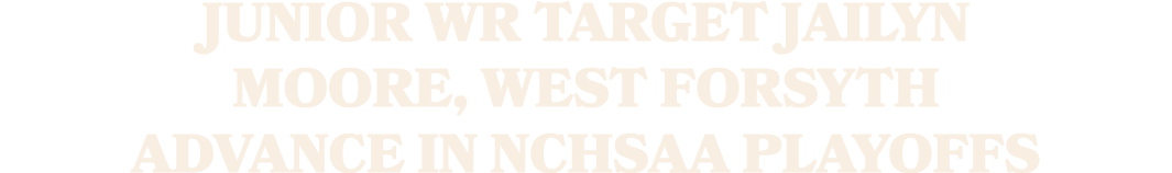 Junior WR target Jailyn Moore, West Forsyth advance in NCHSAA playoffs
