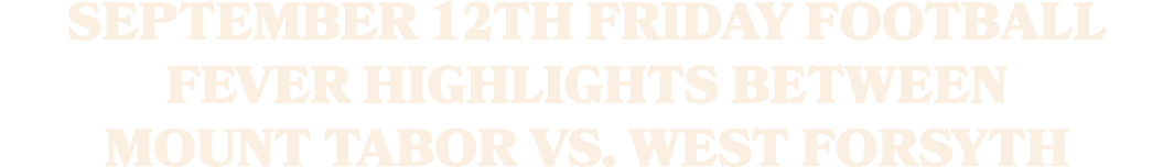 September 12th Friday Football Fever highlights between Mount Tabor vs. West Forsyth