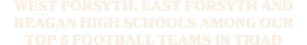 West Forsyth, East Forsyth and Reagan high schools among our Top 5 football teams in Triad