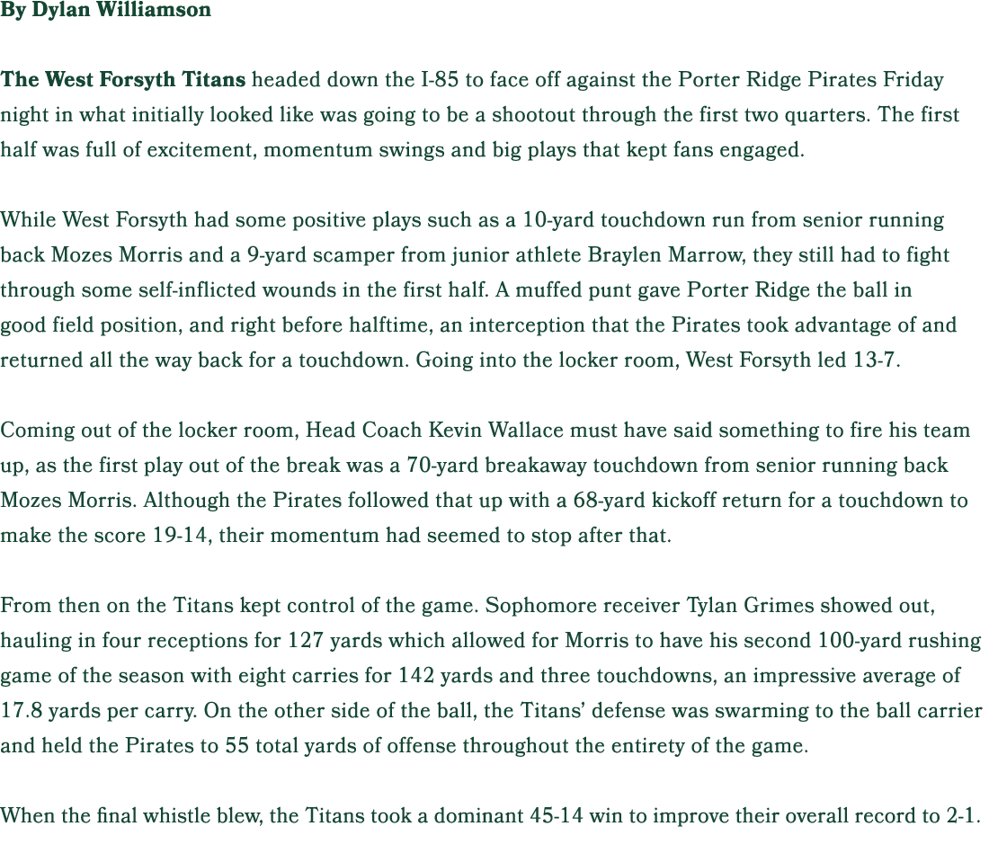 By Dylan Williamson The West Forsyth Titans headed down the I 85 to face off against the Porter Ridge Pirates Friday ...