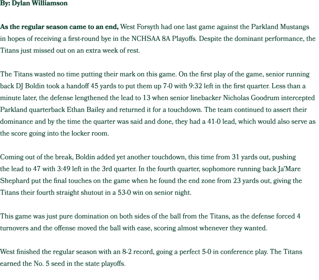 By: Dylan Williamson As the regular season came to an end, West Forsyth had one last game against the Parkland Mustan...