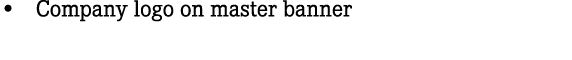 • Company logo on master banner