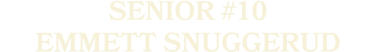 SENIOR #10 EMMETT SNUGGERUD