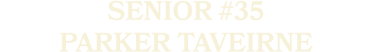 SENIOR #35 PARKER TAVEIRNE
