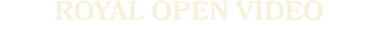 ROYAL OPEN VIDEO