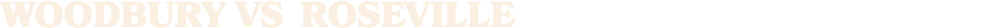WOODBURY vs roseville