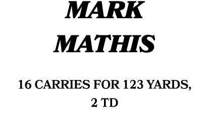 MARK MATHIS 16 carries for 123 yards, 2 TD 