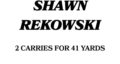 Shawn Rekowski 2 carries for 41 yards 