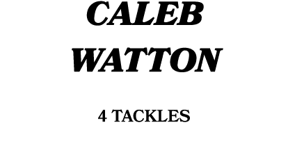 CALEB WATTON 4 tackles