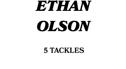 ETHAN OLSON 5 tackles