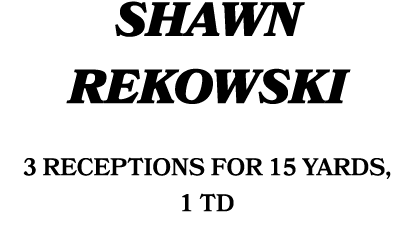 Shawn Rekowski 3 receptions for 15 yards, 1 TD