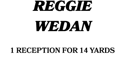 REGGIE WEDAN 1 reception for 14 yards