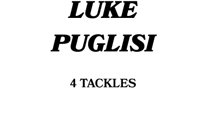 LUKE PUGLISI 4 tackles