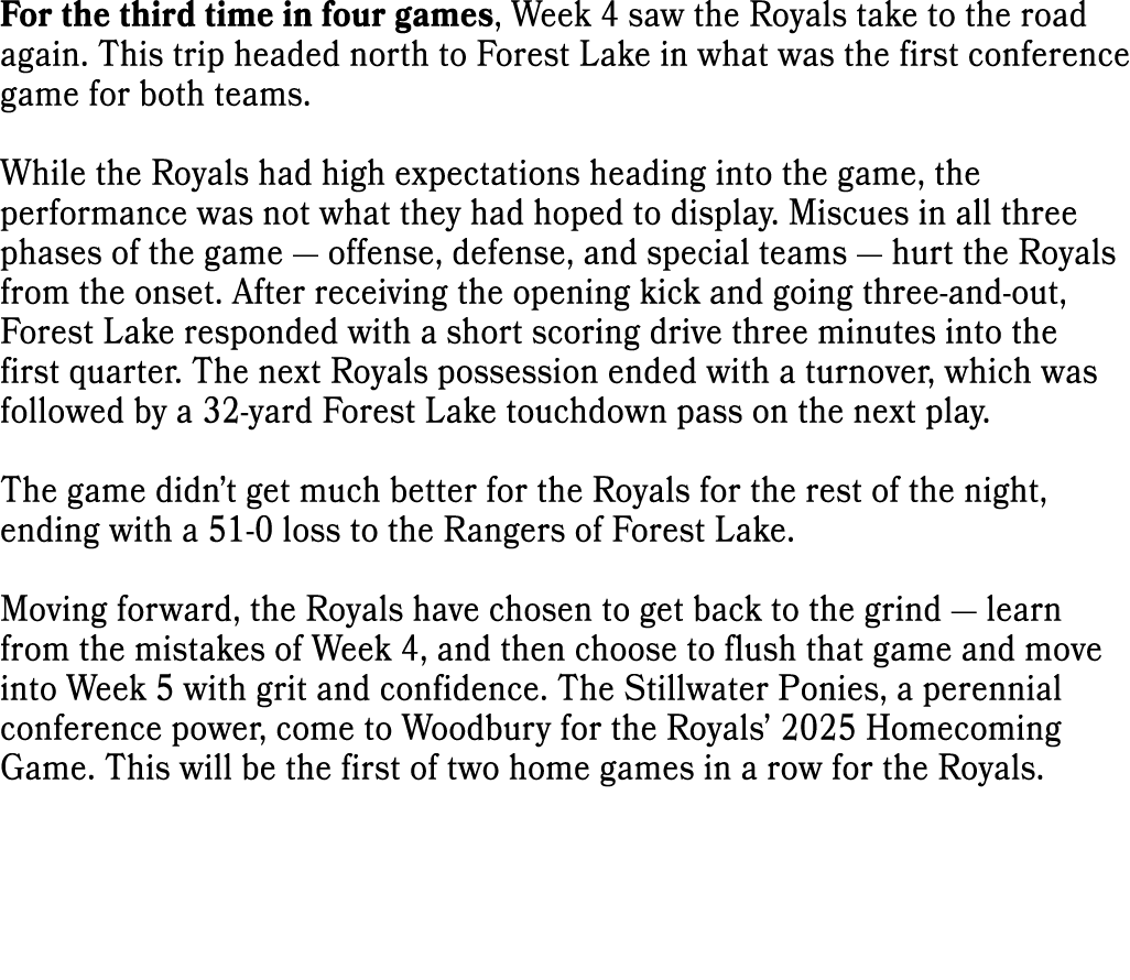 For the third time in four games, Week 4 saw the Royals take to the road again. This trip headed north to Forest Lake...