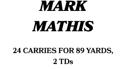MARK MATHIS 24 CARRIES FOR 89 YARDS, 2 TDs 