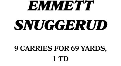 emmett snuggerud 9 carries for 69 yards, 1 TD 