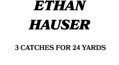 Ethan Hauser 3 catches for 24 yards 