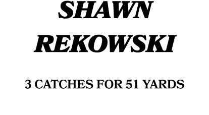Shawn Rekowski 3 catches for 51 yards