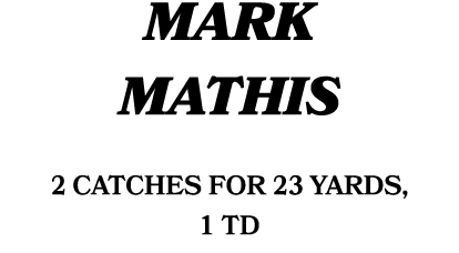 Mark Mathis 2 catches for 23 yards, 1 TD